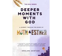 DEEPER MOMENTS WITH GOD: A JOURNEY THROUGH THE BOOKS OF RUTH & ESTHER