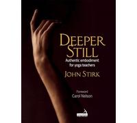 Deeper Still: Authentic Embodiment for Yoga Teachers