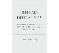 Deepfake Defense 2025: AI-Driven Strategies for Synthetic Media Detection