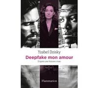 Yzabel Dzisky – Deepfake mon amour : D'après une histoire vraie – Roman – Broché