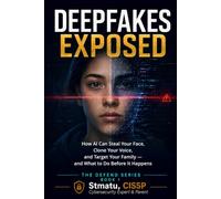 DEEPFAKES EXPOSED: How AI Can Steal Your Face, Clone Your Voice, and Target Your Family - and What to Do Before It Happens