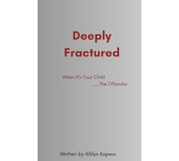 Deeply Fractured: When Your Child Is The Offender