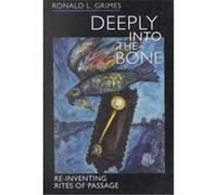 Deeply into the Bone, Life Passages Ronald L. Grimes (Auteur)