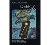 Deeply into the Bone: Re-Inventing Rites of Passage