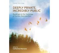 Deeply Private, Incredibly Public: Readings on the Sociology of Human Reproduction