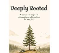 Deeply Rooted: A nature coloring book with resilience affirmations for ages 8-12