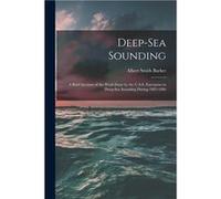 Deepsea Sounding A Brief Account of the Work Done by the U.S.S. Enterprise in Deepsea Sounding During 18831886 - Albert Smith 18431916 Barker - Creative M Albert Smith 18431916 BarkerAlbert Smith 1843