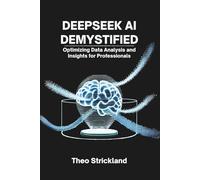 DEEPSEEK AI DEMYSTIFIED: Optimizing Data Analysis and Insights for Professionals