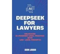 Deepseek For Lawyers: Unlocking Ai-Powered Legal Practice With 400+ Essential Prompts