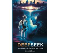Deepseek Introduce Your -Self Who I Am: Beyond Ones And Zeros The Human Narrative Of An Ai Visionary