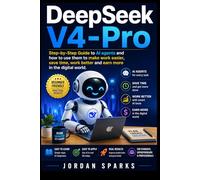 DeepSeek-V4-Pro: Step-by-Step Guide to AI agents and how to use them to make work easier, save time, work better and earn more in the digital world.