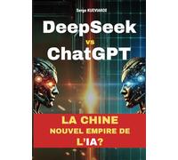 DeepSeek vs ChatGPT : La Chine, nouvel empire de l’IA ?: Guide pratique