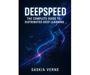DEEPSPEED: THE COMPLETE GUIDE TO DISTRIBUTED DEEP LEARNING: Train large models efficiently with ZeRO optimization, pipeline parallelism, and mixed-precision training at scale