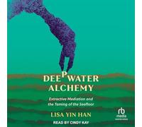 Deepwater Alchemy: Extractive Mediation and the Taming of the Seafloor