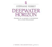 Deepwater Horizon - Ethique De La Nature Et Philosophie De La Crise Écologique