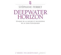 Deepwater Horizon - Ethique De La Nature Et Philosophie De La Crise Écologique