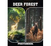 Deer Forest Photo Book: Majestic Woodland Creatures Among Tranquil Trees Serene Nature Scenes And Wild Animal Encounters In Enchanting Forest Photography