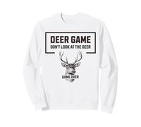 Deer Game Don't Look At The Deer Funny Hunter Humour Sweatshirt