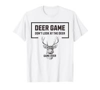 Deer Game Don't Look At The Deer Funny Hunter Humour T-Shirt