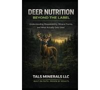 Deer Nutrition Beyond the Label: Understanding Bioavailability, Mineral Form, Protein, and Real-World Results