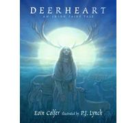 Deerheart A gripping and suspenseful modern fairy tale from two legendary Irish children's book-makers - Eoin Colfer - Walker Studio - ebook (ePub) - Livre