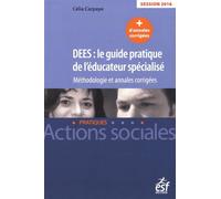 DEES, le guide pratique de l'éducateur spécialisé : Méthodologie et annales corrigées