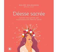 Déesse Sacrée - Laissez-Vous Porter Par La Puissance Du Féminin Sacré