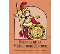 Déesses de la Mythologie Grecque - Livre de Coloriage Anti-Stress: Déesses de l’Olympe à Colorier - Art Thérapie et Relaxation Antistress pour Adultes et Adolescents