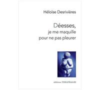 Déesses, Je Me Maquille Pour Ne Pas Pleurer