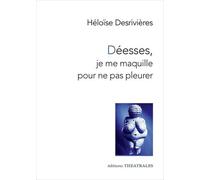 Déesses, Je Me Maquille Pour Ne Pas Pleurer