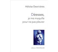 Déesses, je me maquille pour ne pas pleurer Héloïse Desrivières (Auteur)