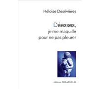Déesses, je me maquille pour ne pas pleurer Héloïse Desrivières (Auteur)