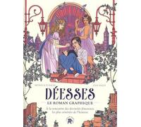 Déesses, Le Roman Graphique - A La Rencontre Des Divinités Féminines Les Plus Vénérées De L'histoire