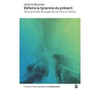 Défaire la tyrannie du présent - Jérôme Baschet - La découverte - broché - Essai