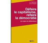 Défaire le capitalisme, refaire la démocratie Eric Dacheux (Auteur), Daniel Goujon (Auteur)