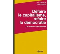 Défaire le capitalisme, refaire la démocratie: Les enjeux du délibéralisme