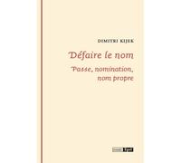 Defaire le nom. passe, nomination, nom propre Passe, nomination, nom propre - Dimitri Kijek - Epel Eds - broché - Essai