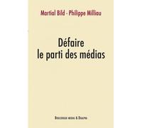 Défaire le parti des médias - Martial Bild - Dualpha - broché - Essai