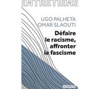 Défaire le racisme, affronter le fascisme Omar Slaouti (Auteur), Ugo Palheta (Auteur), Aurore Koechlin (Interviewer)