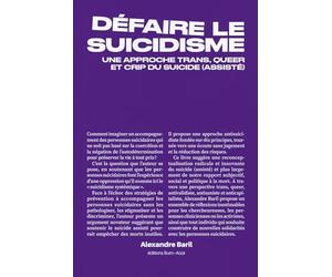 Défaire le suicidisme: Une approche trans, queer et crip du suicide (assisté)