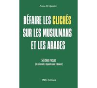Défaire les clichés sur les musulmans et les Arabes / 50 idées reçues, et comment y répondre sans s’épuiser