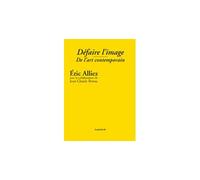 Défaire l'image - De l'art contemporain - Eric Alliez - Presses Du Reel - broché - Etude