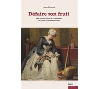 Défaire son fruit: Une histoire sociale de l’avortement en France à l'époque moderne