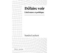 Sandra Lucbert – Défaire voir – Littérature et politique – Broché