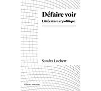 Défaire voir Pratique, théorie - Sandra Lucbert - Amsterdam Eds - broché - Essai