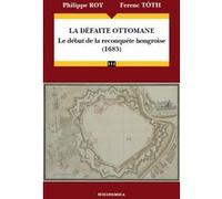 Defaite ottomane (1683) - le debut de la reconquete hongroise (la) TOTH/ROY (Auteur)