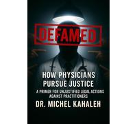 Defamed: How Physicians Pursue Justice A Primer for Unjustified Legal Actions Against Innocent Practitioners - Dr. Manuel Fuentes - Michel Kahaleh - ebook (ePub) - Livre