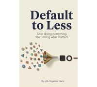 Default to Less: Stop doing everything. Start doing what matters.