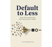 Default to Less: Stop doing everything. Start doing what matters.
