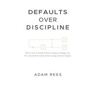 Defaults Over Discipline: This is not a nutrition book trying to change you. It's a book that makes better eating easier to repeat.